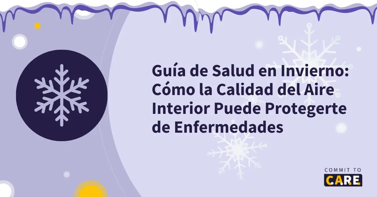 C2C - January 1-12-2024 - EN (22) Imagen que lee: “Guía de Salud en Invierno: Cómo la Calidad del Aire Interior Puede Protegerte de Enfermedades”