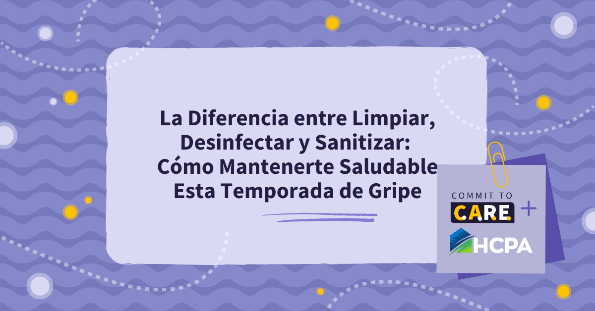 Imagen con el texto: "La diferencia entre limpiar, sanitizar y desinfectar: Cómo mantenerte saludable esta temporada de gripe".